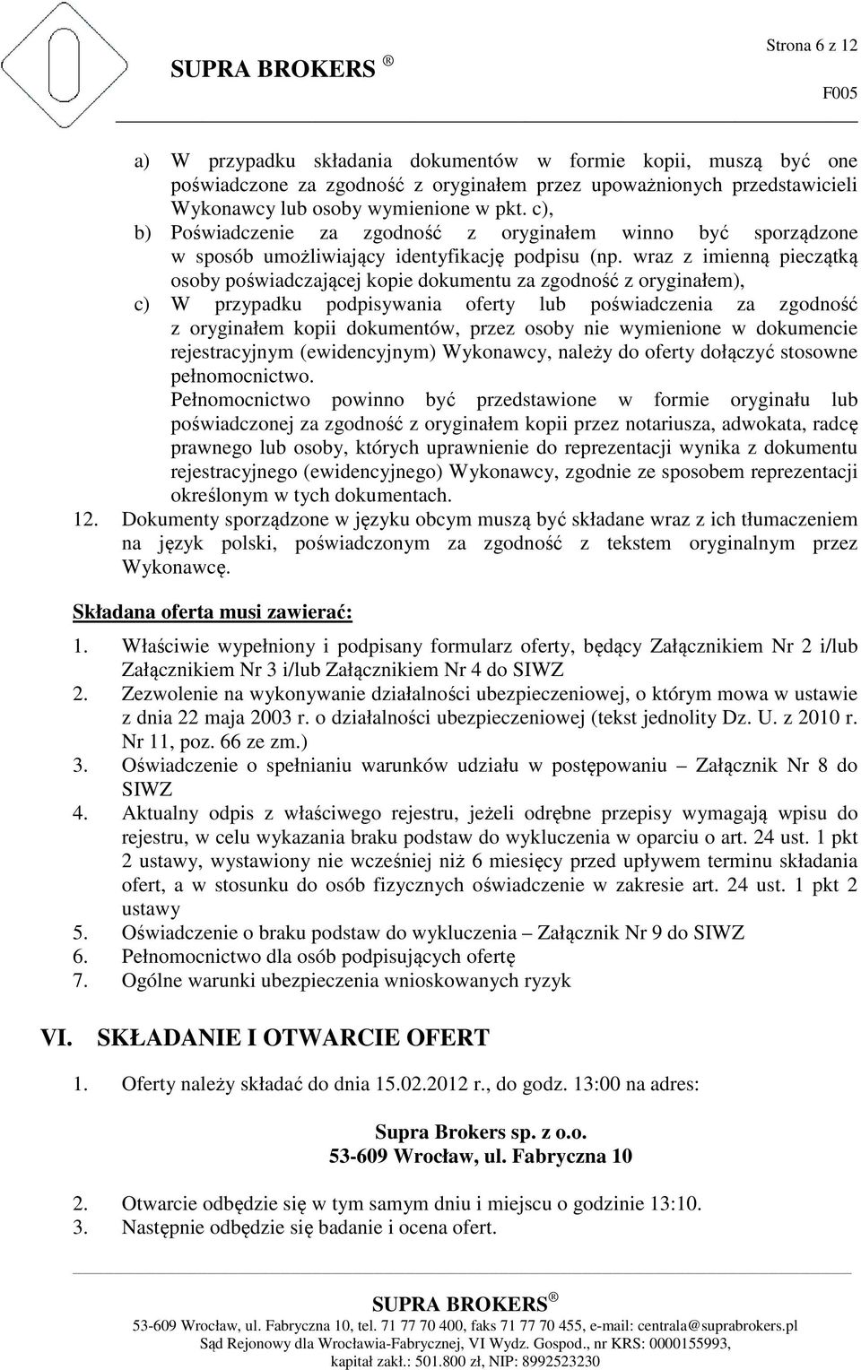 wraz z imienną pieczątką osoby poświadczającej kopie dokumentu za zgodność z oryginałem), c) W przypadku podpisywania oferty lub poświadczenia za zgodność z oryginałem kopii dokumentów, przez osoby