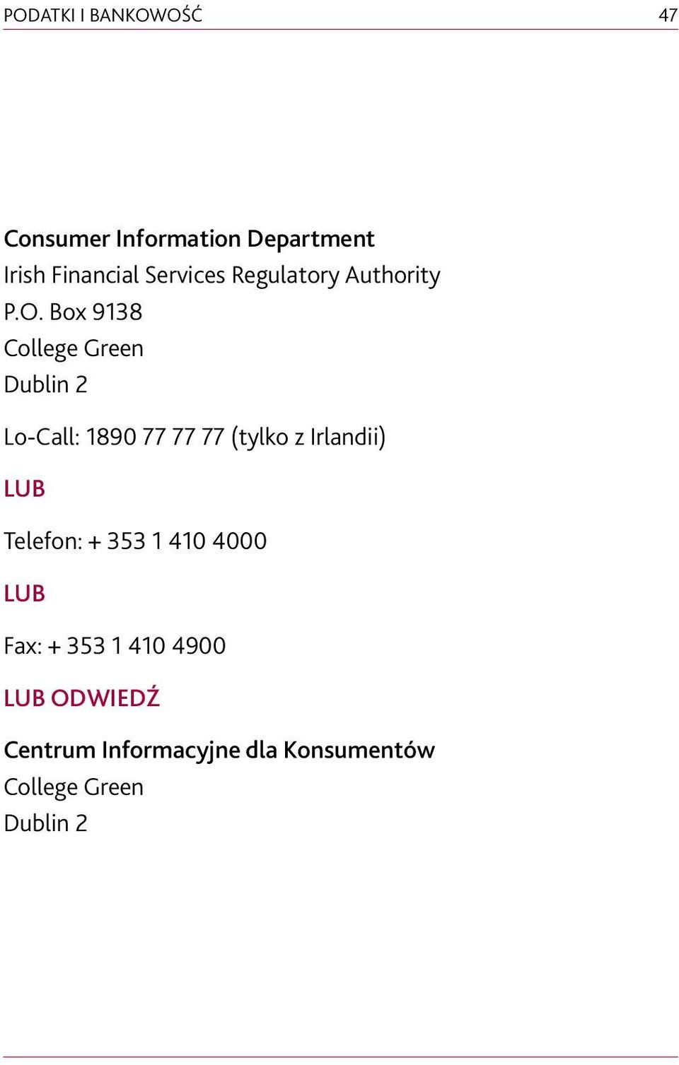 Box 9138 College Green Dublin 2 Lo-Call: 1890 77 77 77 (tylko z Irlandii)