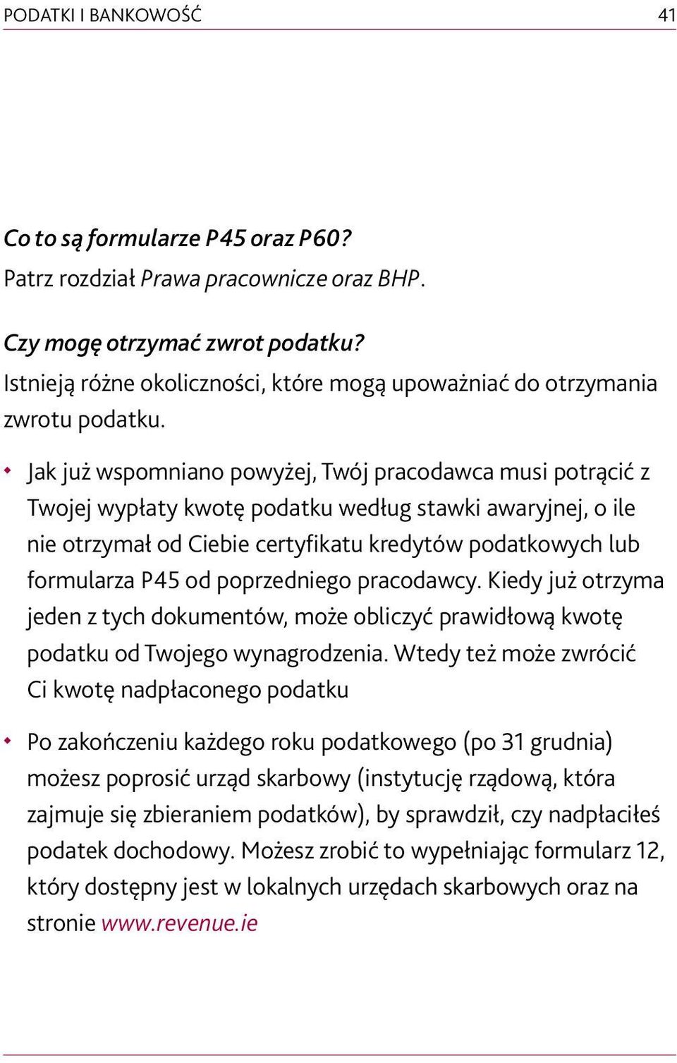 Jak już wspomniano powyżej, Twój pracodawca musi potrącić z Twojej wypłaty kwotę podatku według stawki awaryjnej, o ile nie otrzymał od Ciebie certyfikatu kredytów podatkowych lub formularza P45 od