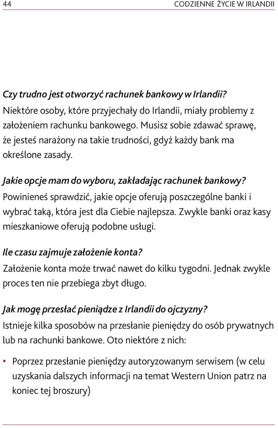 Powinieneś sprawdzić, jakie opcje oferują poszczególne banki i wybrać taką, która jest dla Ciebie najlepsza. Zwykle banki oraz kasy mieszkaniowe oferują podobne usługi.