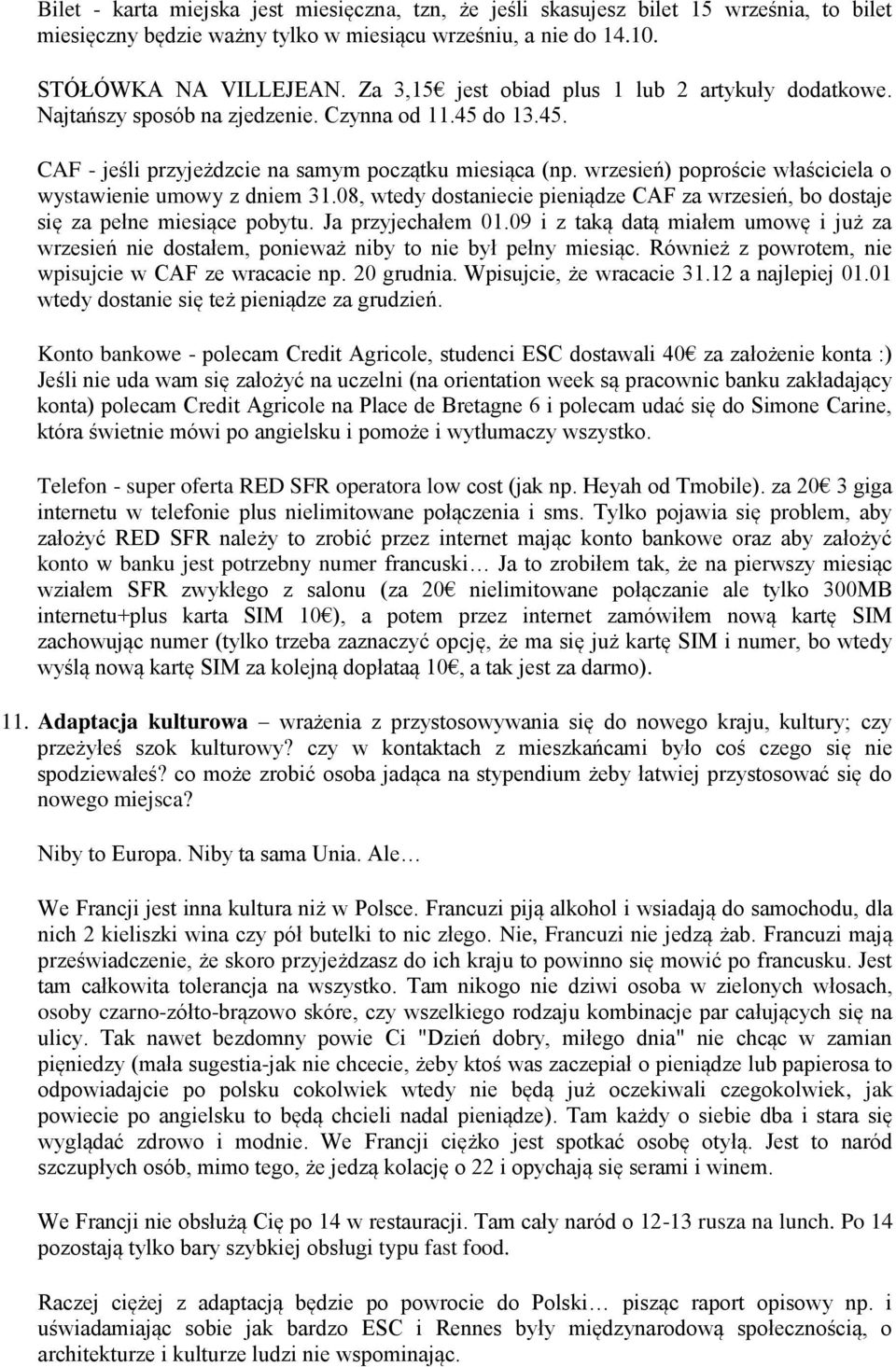 wrzesień) poproście właściciela o wystawienie umowy z dniem 31.08, wtedy dostaniecie pieniądze CAF za wrzesień, bo dostaje się za pełne miesiące pobytu. Ja przyjechałem 01.