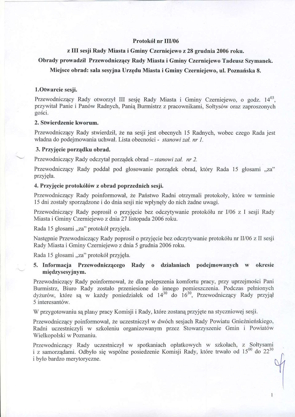 1411, przywital Panie i Pan6w Radnych, Pani4 Burmistrz z pracownikami, Soltys6w oraz zaproszonych goici. 2. Stwierdzenie kworum.