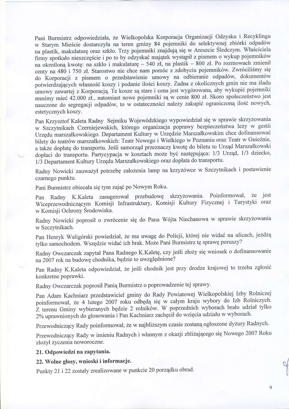 Trzy pojemniki znajduj4 sig w Areszcie Siedczym WlaSciciela firmy spotkalo nieszciqscie i po to by odzyska6 maj4tek wyst4pil z pismem o wykup pojemnik6w na oleilon4 kwote: na szklo i makulaturq - 540