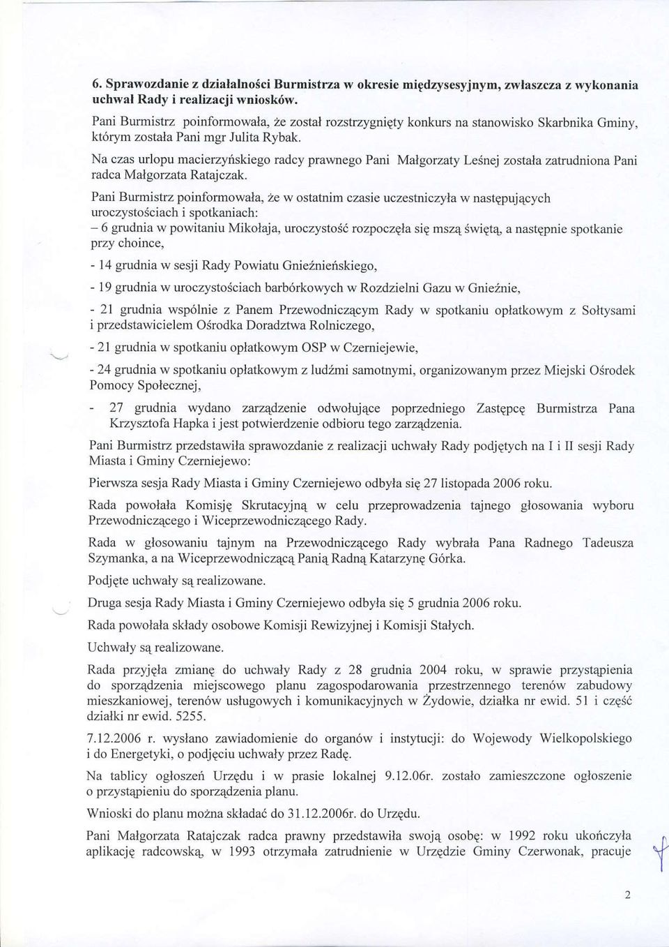 Na czas urlopu macierzyiskiego radcy prawnego Pani Malgorzaty Le3nei zostala zatrudniona Pani radca Malgozata Ratajczak.