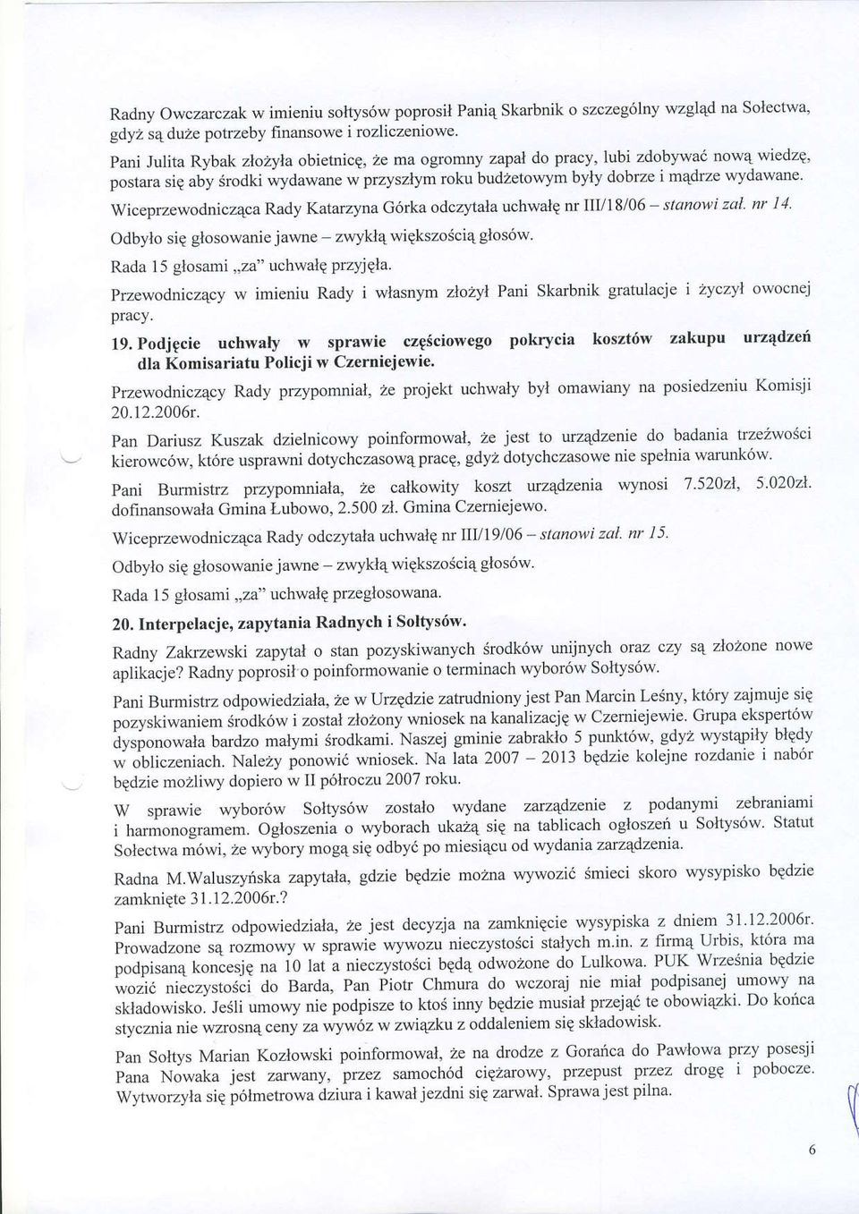 stanolxi zal nr II Odbylo si9 glosowanie jawne zwykl4 wiqkszosciq glos6w. Rada l5 glosami.