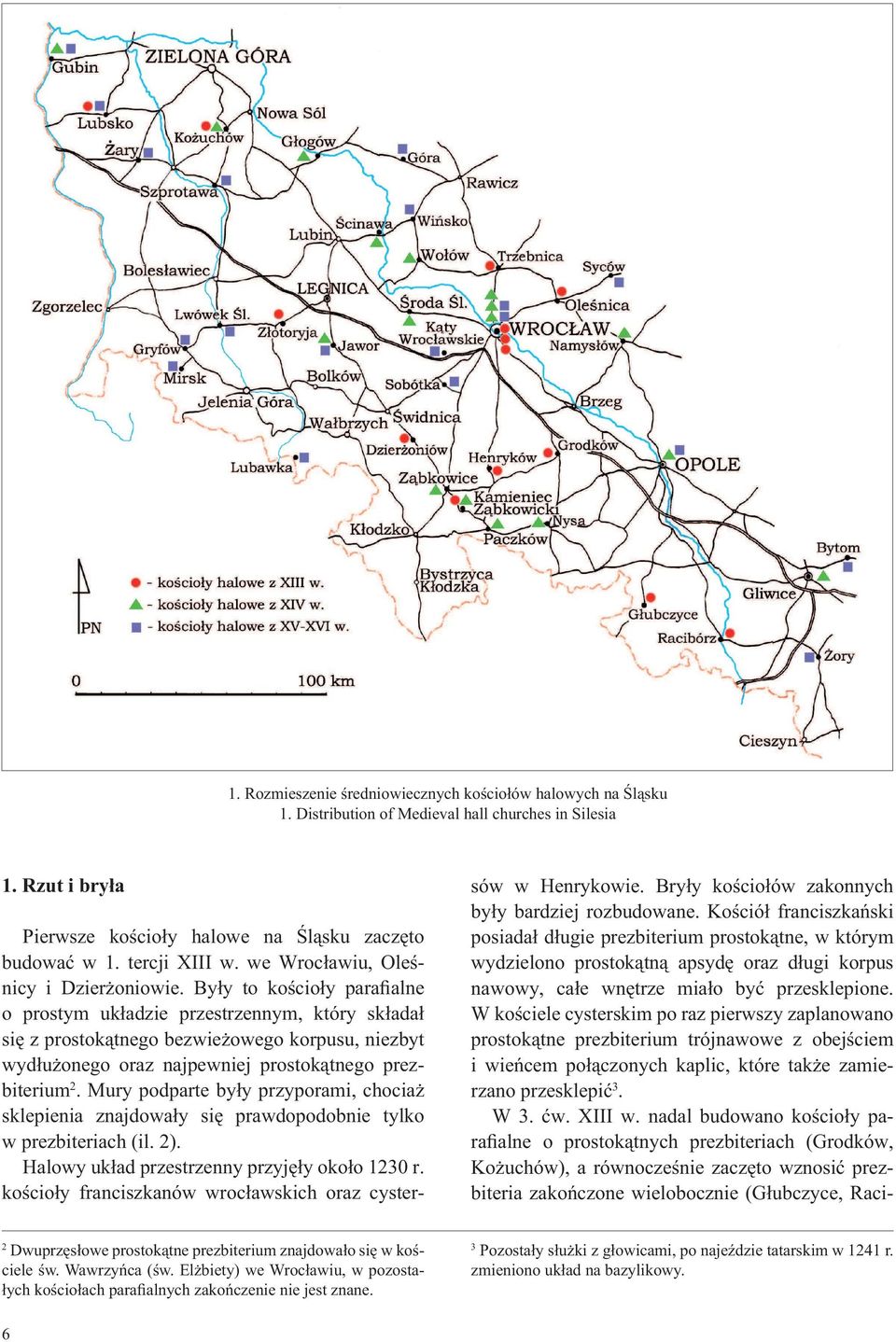 By y to ko cio y para alne o prostym uk adzie przestrzennym, który sk ada si z prostok tnego bezwie owego korpusu, niezbyt wyd u onego oraz najpewniej prostok tnego prezbiterium 2.