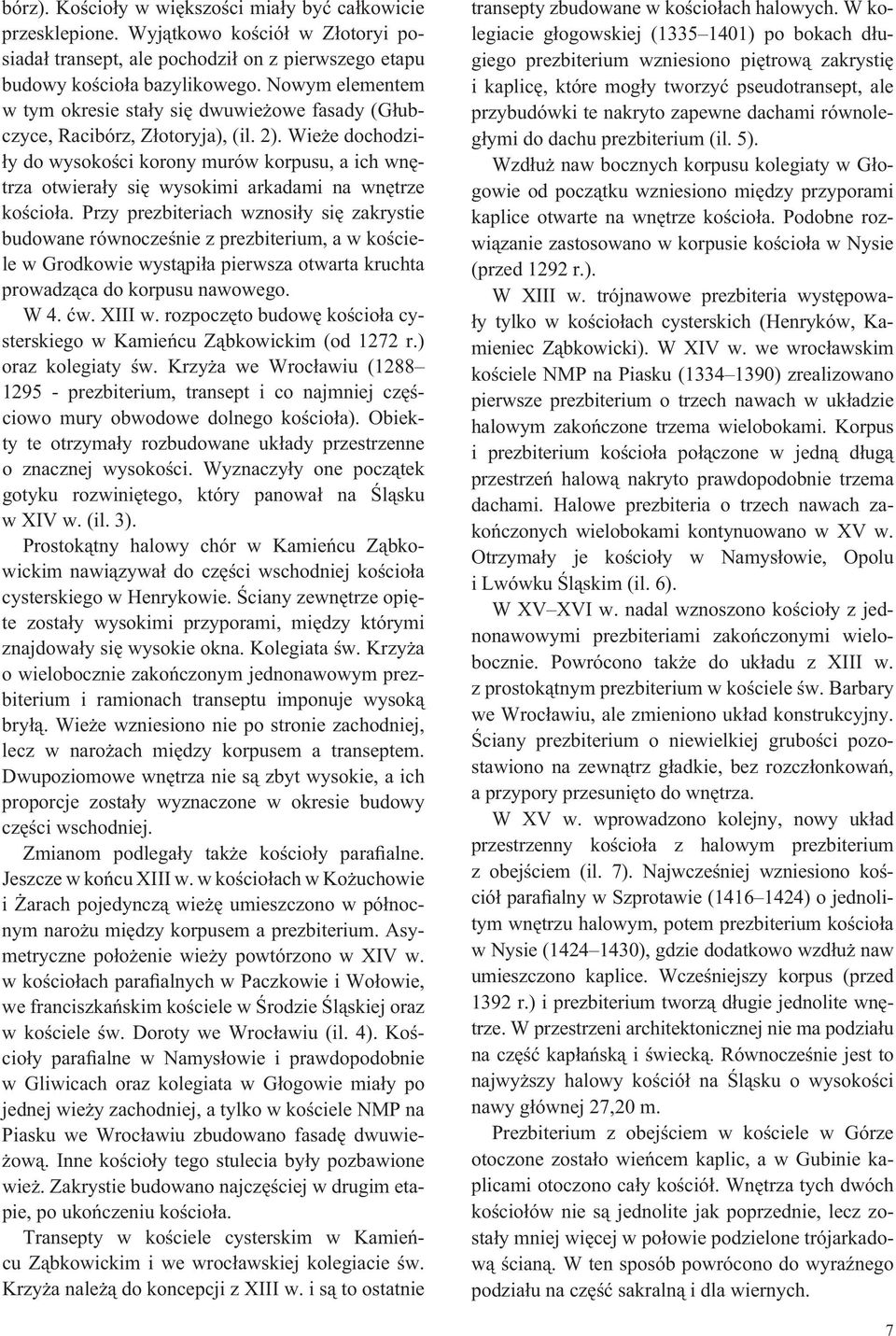 Wie e dochodzi- y do wysoko ci korony murów korpusu, a ich wn trza otwiera y si wysokimi arkadami na wn trze ko cio a.