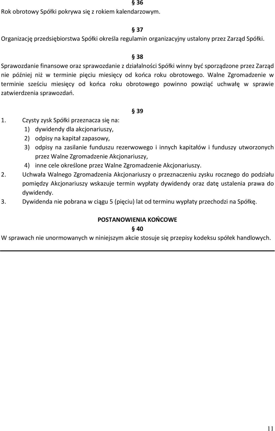 Walne Zgromadzenie w terminie sześciu miesięcy od końca roku obrotowego powinno powziąć uchwałę w sprawie zatwierdzenia sprawozdań. 39 1.