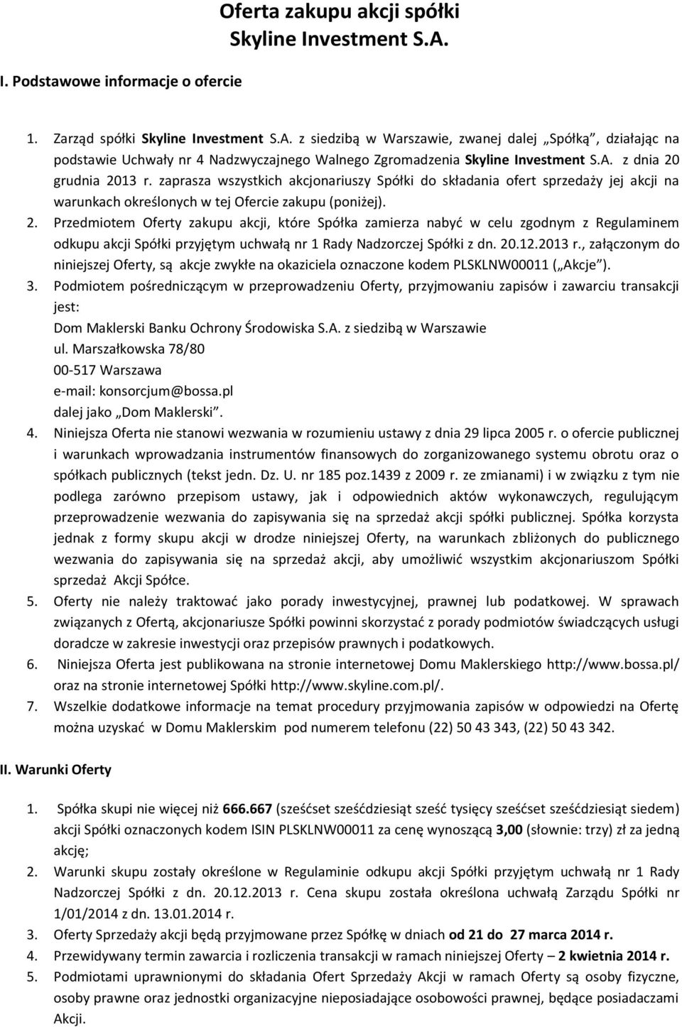 zaprasza wszystkich akcjonariuszy Spółki do składania ofert sprzedaży jej akcji na warunkach określonych w tej Ofercie zakupu (poniżej). 2.
