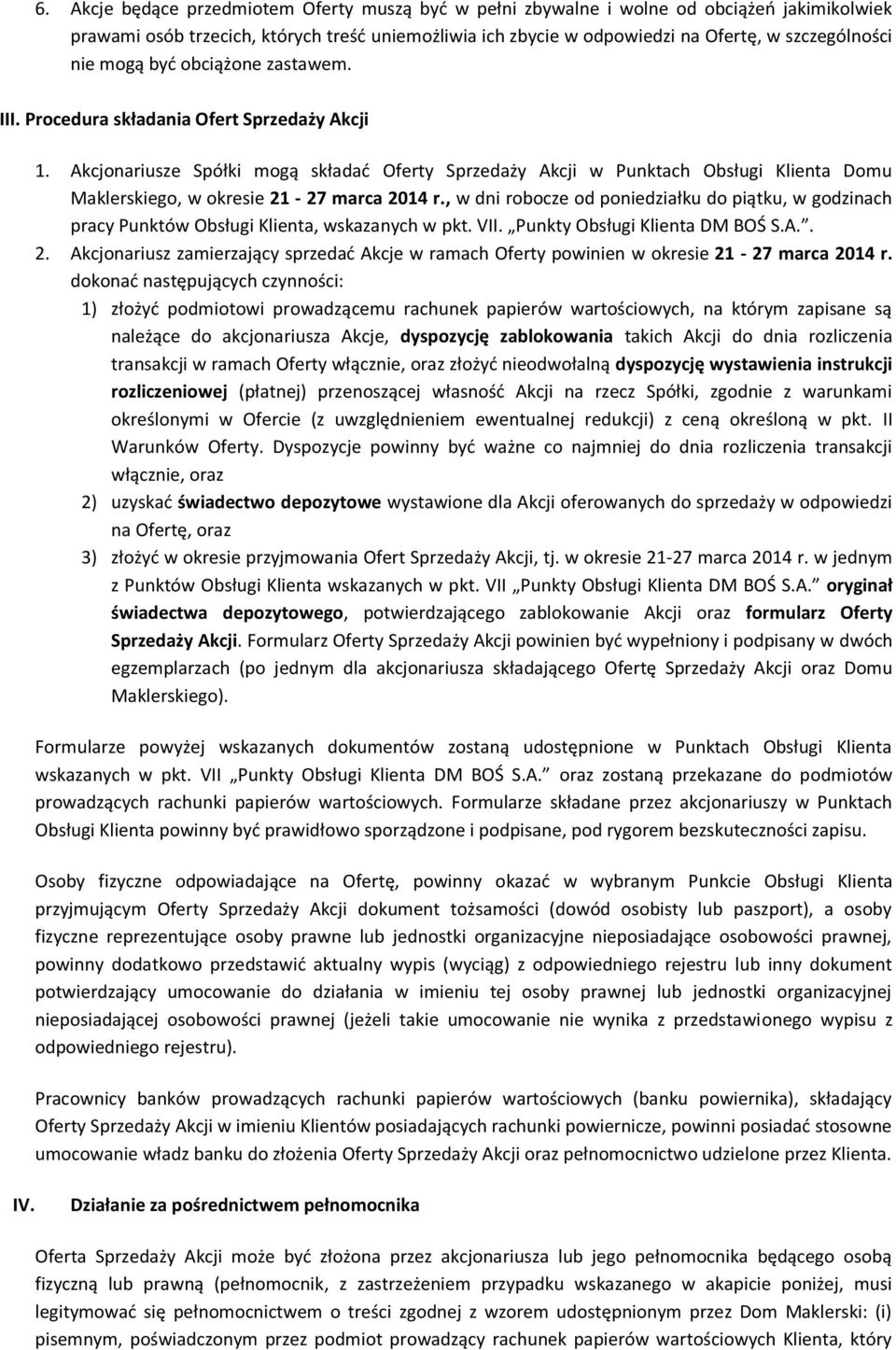 Akcjonariusze Spółki mogą składać Oferty Sprzedaży Akcji w Punktach Obsługi Klienta Domu Maklerskiego, w okresie 21-27 marca 2014 r.