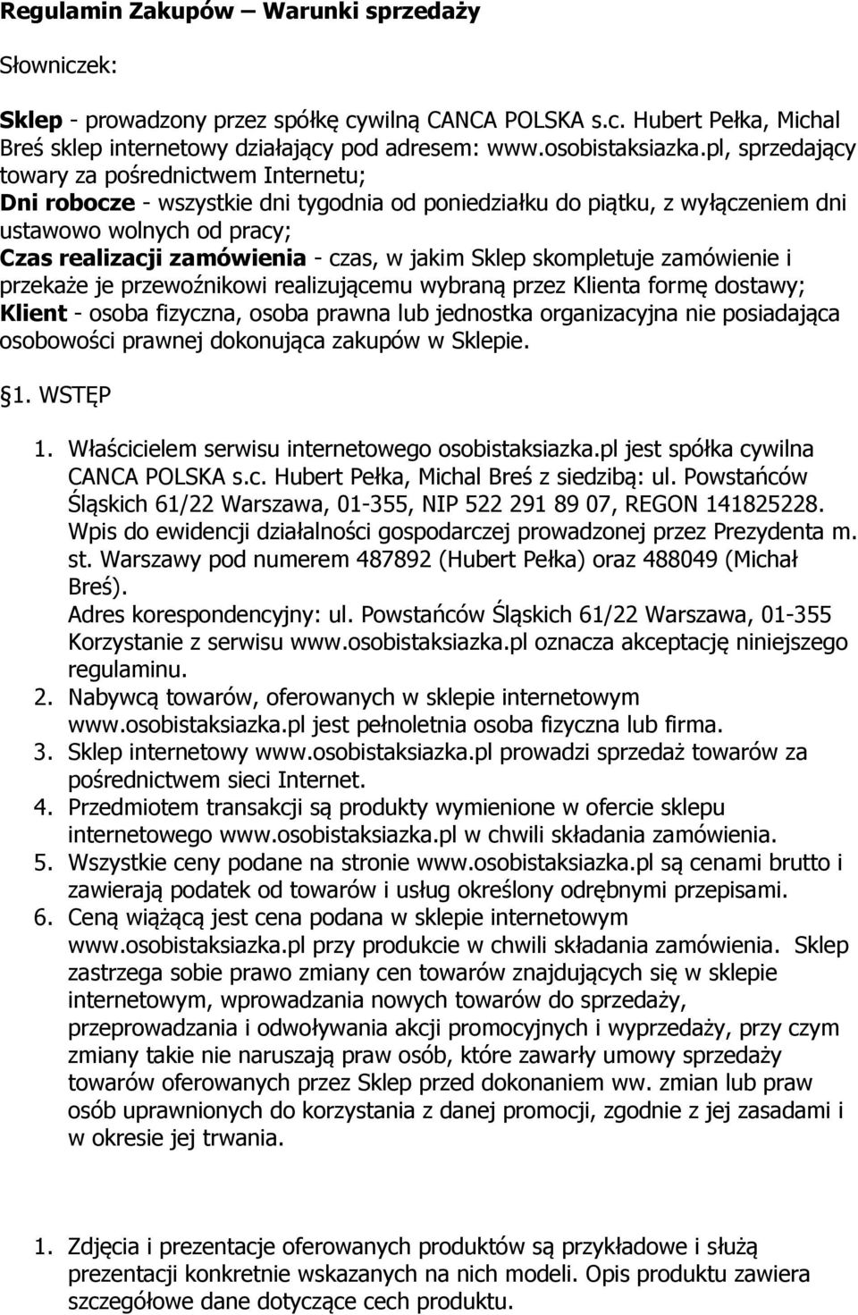 jakim Sklep skompletuje zamówienie i przekaże je przewoźnikowi realizującemu wybraną przez Klienta formę dostawy; Klient - osoba fizyczna, osoba prawna lub jednostka organizacyjna nie posiadająca