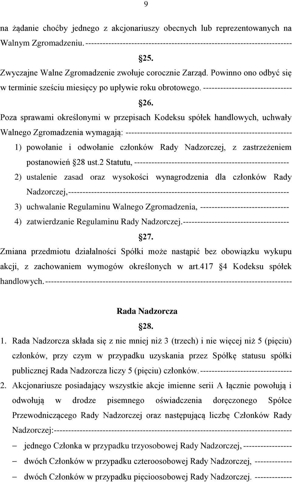 Poza sprawami określonymi w przepisach Kodeksu spółek handlowych, uchwały Walnego Zgromadzenia wymagają: ---------------------------------------------------------- 1) powołanie i odwołanie członków