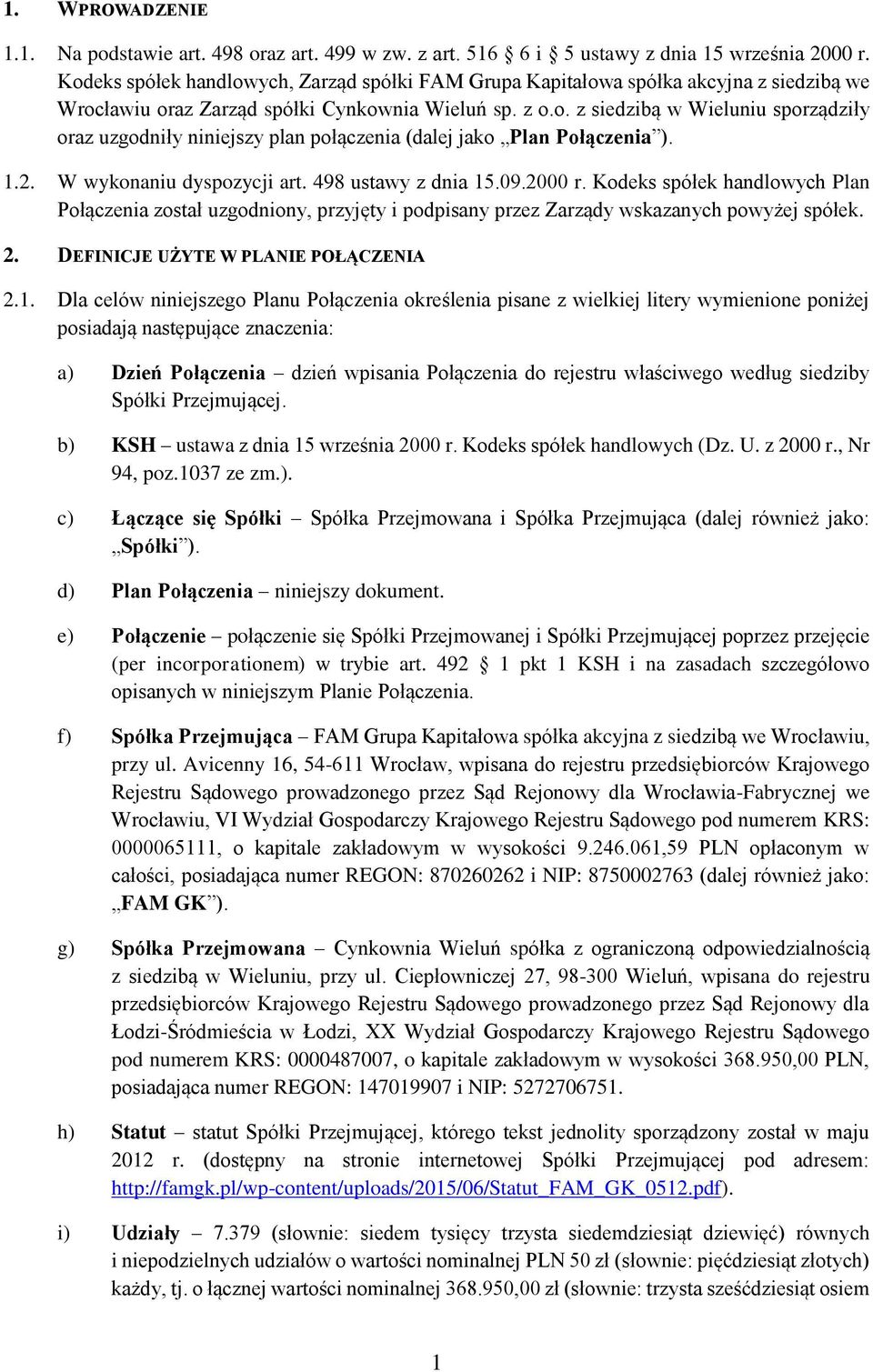 1.2. W wykonaniu dyspozycji art. 498 ustawy z dnia 15.09.2000 r. Kodeks spółek handlowych Plan Połączenia został uzgodniony, przyjęty i podpisany przez Zarządy wskazanych powyżej spółek. 2.