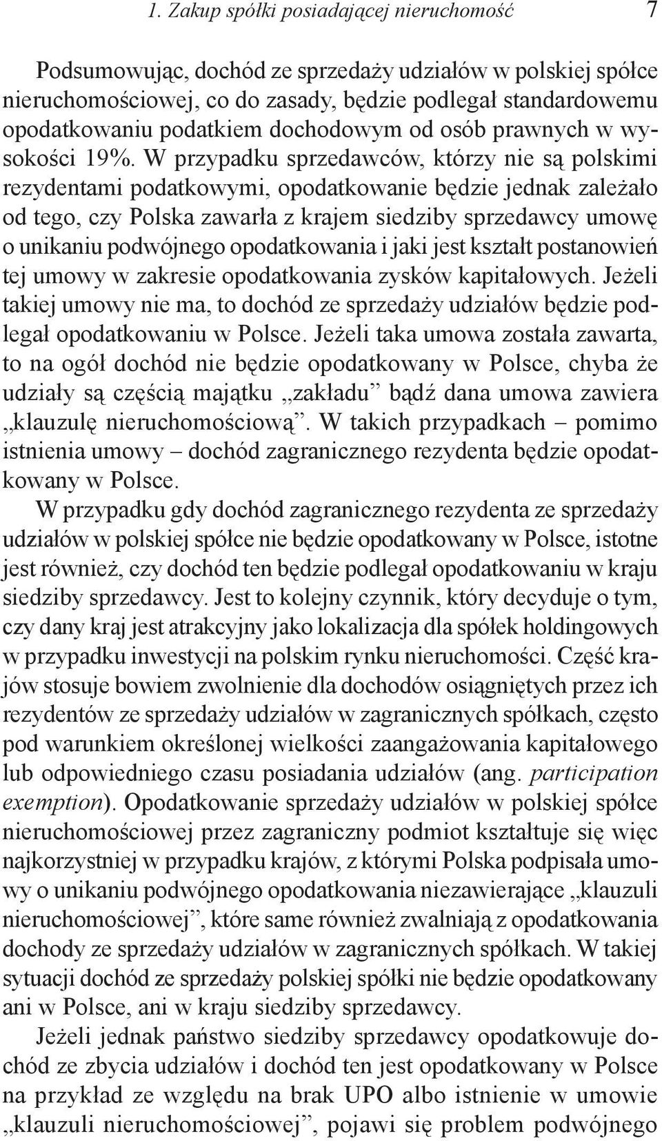 W przypadku sprzedawców, którzy nie są polskimi rezydentami podatkowymi, opodatkowanie będzie jednak zależało od tego, czy Polska zawarła z krajem siedziby sprzedawcy umowę o unikaniu podwójnego