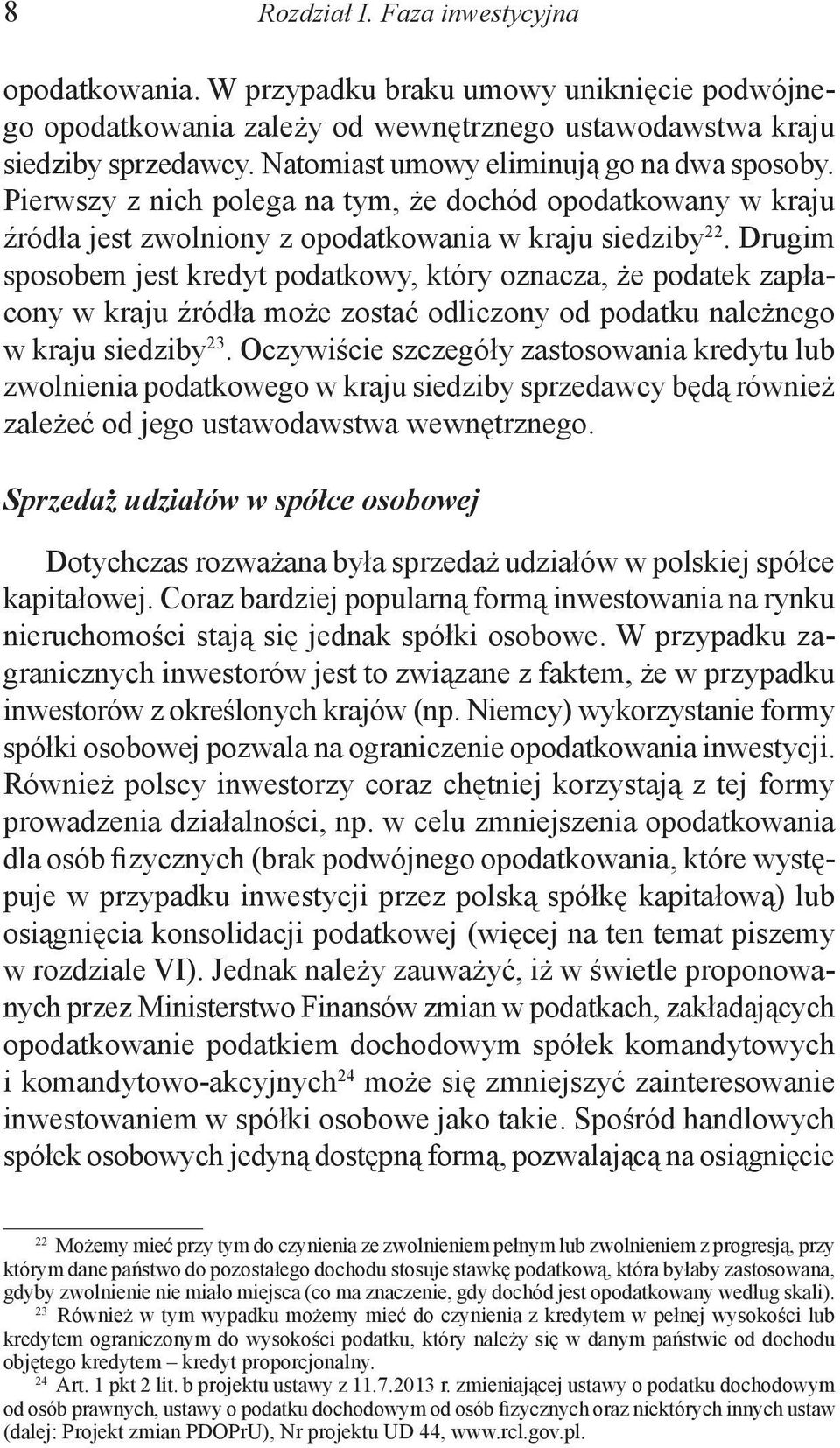Drugim sposobem jest kredyt podatkowy, który oznacza, że podatek zapłacony w kraju źródła może zostać odliczony od podatku należnego w kraju siedziby 23.