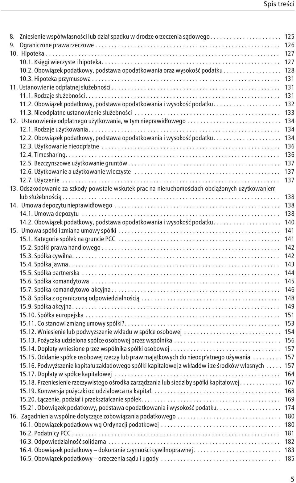 ................. 128 10.3. Hipoteka przymusowa.......................................................... 131 11. Ustanowienie odpłatnej służebności.................................................... 131 11.1. Rodzaje służebności.