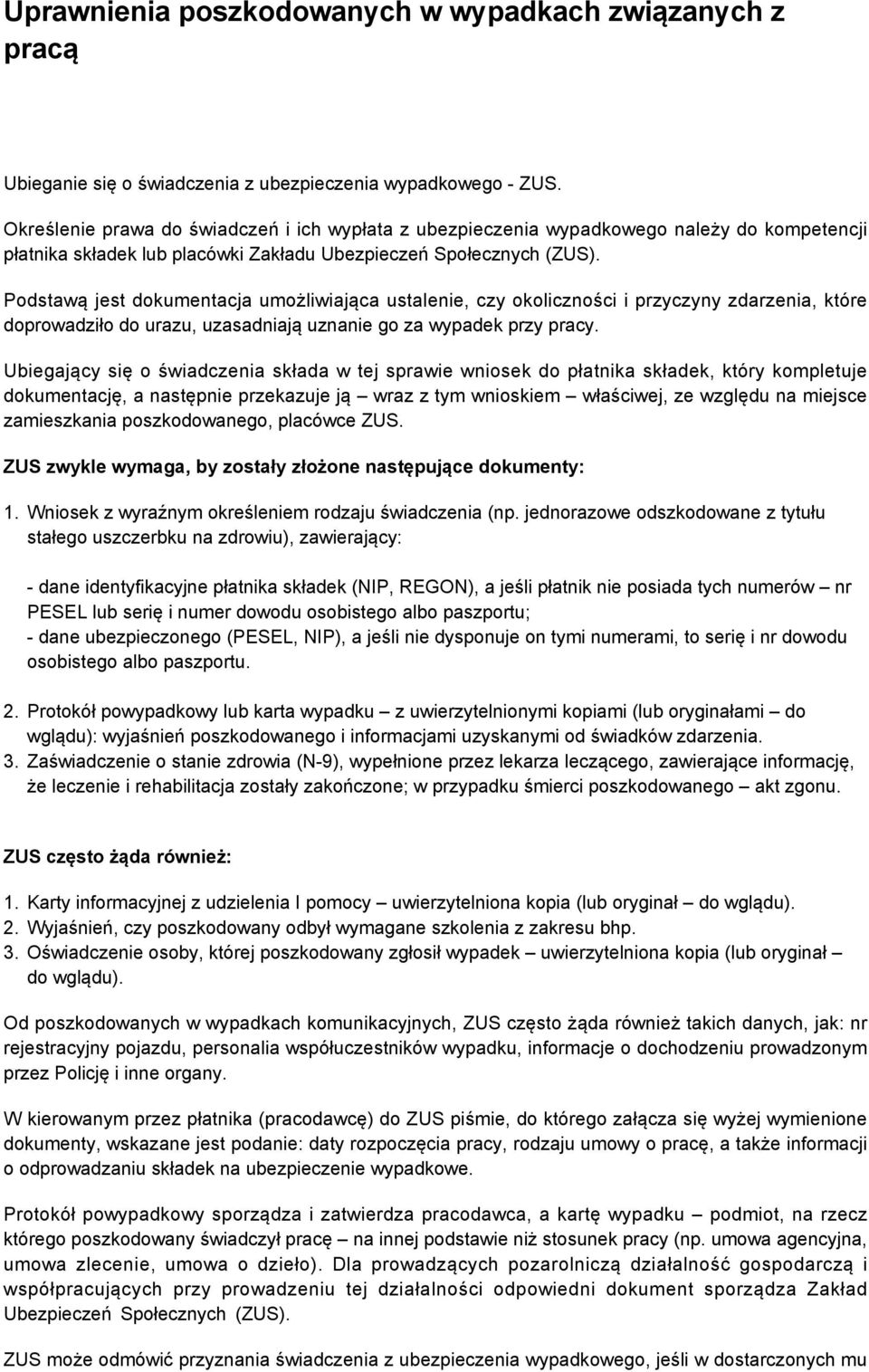 Podstawą jest dokumentacja umożliwiająca ustalenie, czy okoliczności i przyczyny zdarzenia, które doprowadziło do urazu, uzasadniają uznanie go za wypadek przy pracy.