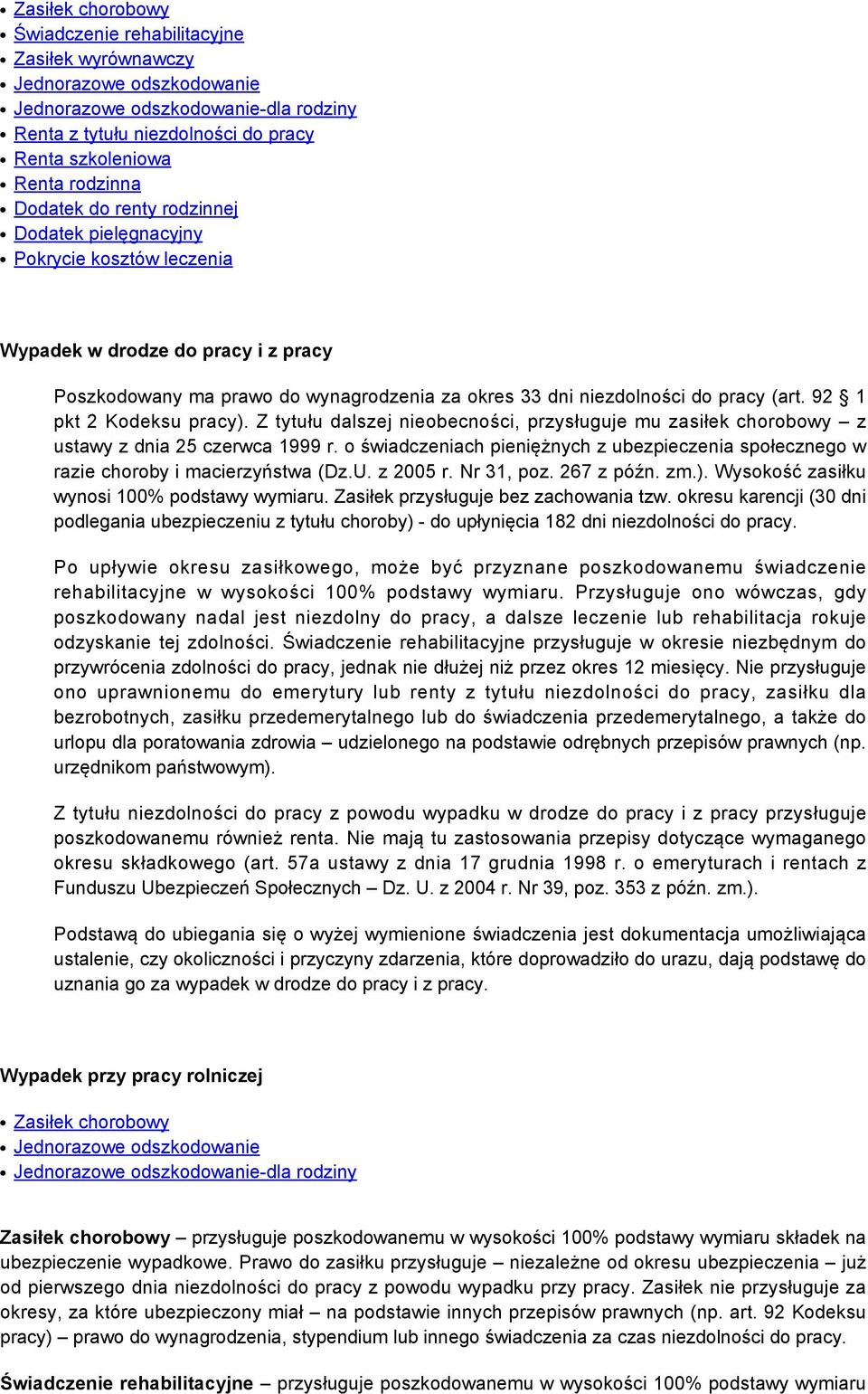 92 1 pkt 2 Kodeksu pracy). Z tytułu dalszej nieobecności, przysługuje mu zasiłek chorobowy z ustawy z dnia 25 czerwca 1999 r.