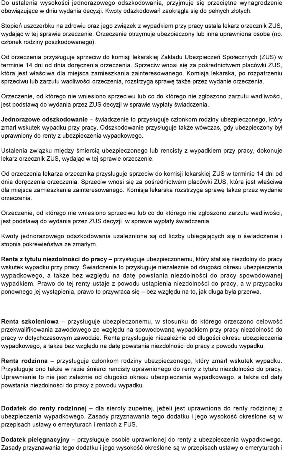 członek rodziny poszkodowanego). Od orzeczenia przysługuje sprzeciw do komisji lekarskiej Zakładu Ubezpieczeń Społecznych (ZUS) w terminie 14 dni od dnia doręczenia orzeczenia.