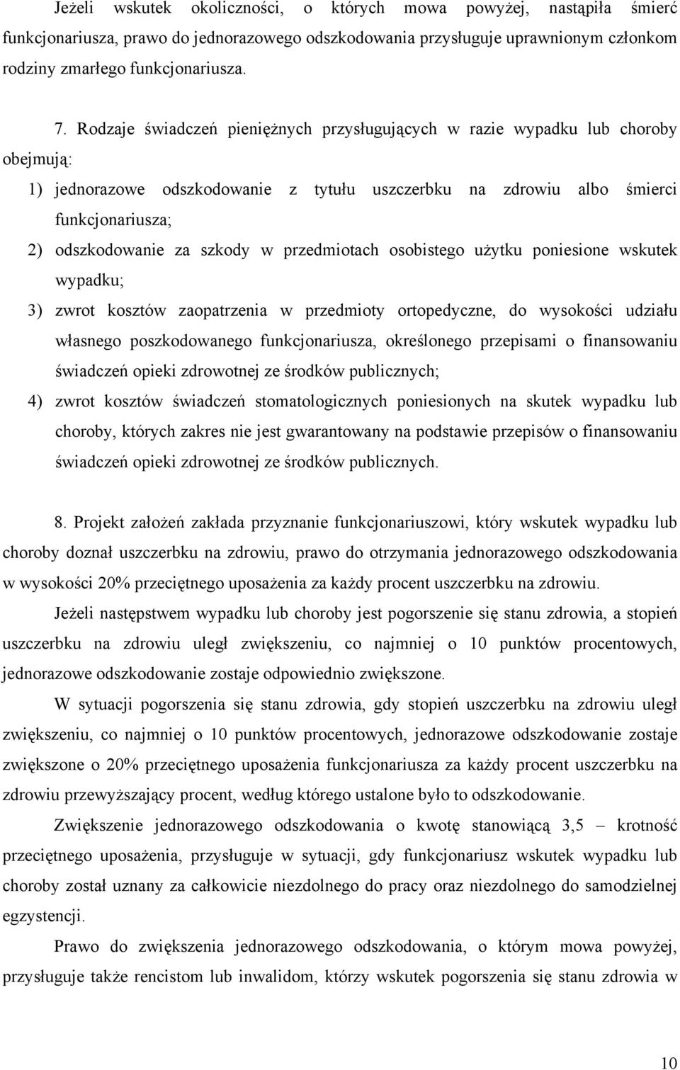 szkody w przedmiotach osobistego użytku poniesione wskutek wypadku; 3) zwrot kosztów zaopatrzenia w przedmioty ortopedyczne, do wysokości udziału własnego poszkodowanego funkcjonariusza, określonego