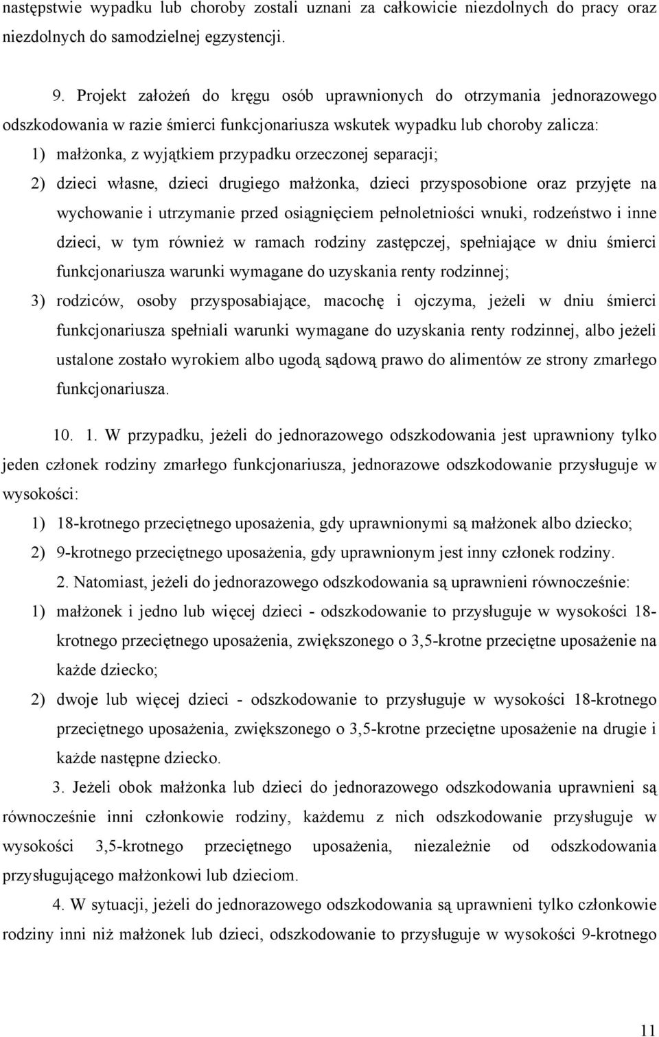 separacji; 2) dzieci własne, dzieci drugiego małżonka, dzieci przysposobione oraz przyjęte na wychowanie i utrzymanie przed osiągnięciem pełnoletniości wnuki, rodzeństwo i inne dzieci, w tym również