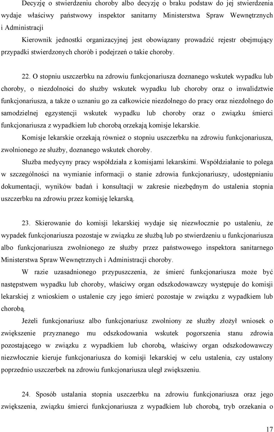 O stopniu uszczerbku na zdrowiu funkcjonariusza doznanego wskutek wypadku lub choroby, o niezdolności do służby wskutek wypadku lub choroby oraz o inwalidztwie funkcjonariusza, a także o uznaniu go