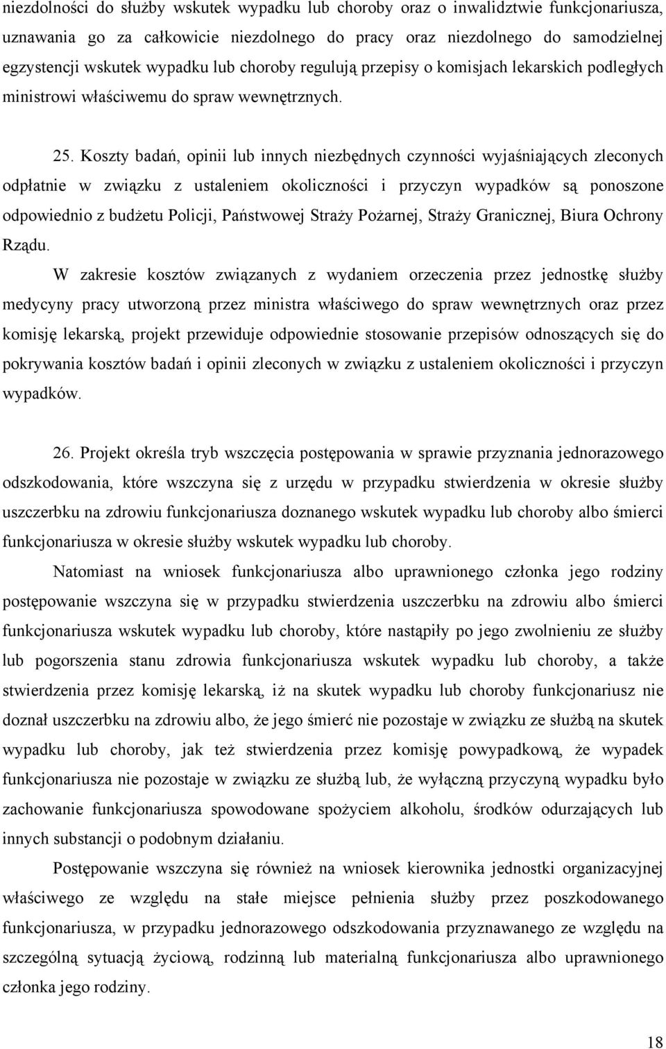 Koszty badań, opinii lub innych niezbędnych czynności wyjaśniających zleconych odpłatnie w związku z ustaleniem okoliczności i przyczyn wypadków są ponoszone odpowiednio z budżetu Policji, Państwowej