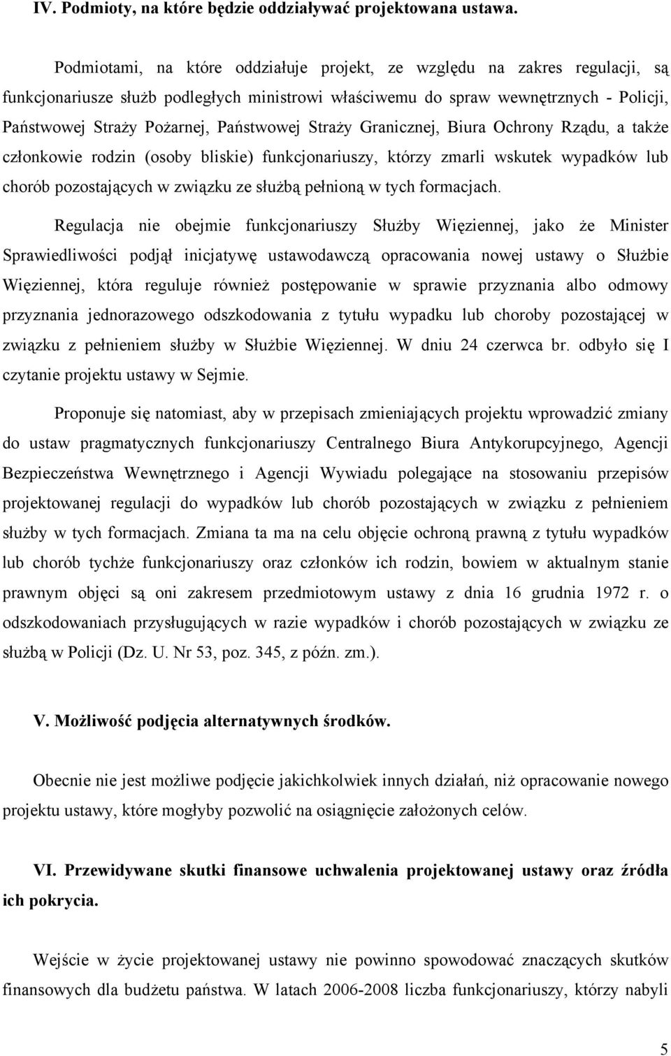 Państwowej Straży Granicznej, Biura Ochrony Rządu, a także członkowie rodzin (osoby bliskie) funkcjonariuszy, którzy zmarli wskutek wypadków lub chorób pozostających w związku ze służbą pełnioną w