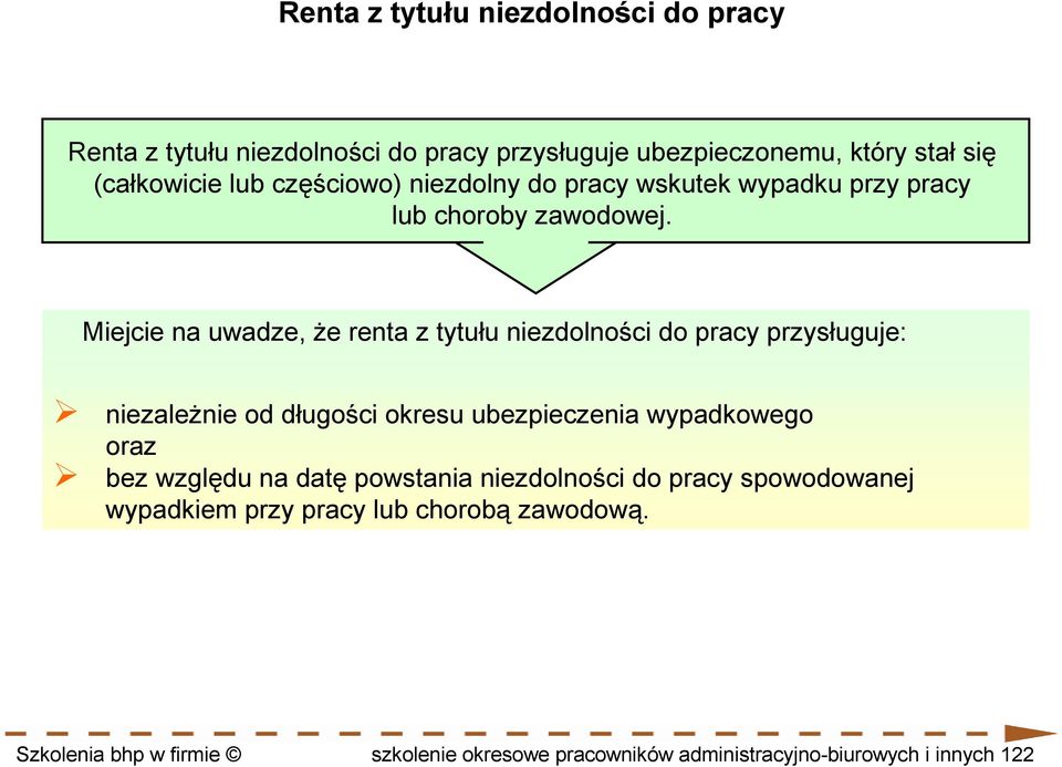 Miejcie na uwadze, Ŝe renta z tytułu niezdolności do pracy przysługuje: niezaleŝnie od długości okresu ubezpieczenia wypadkowego oraz