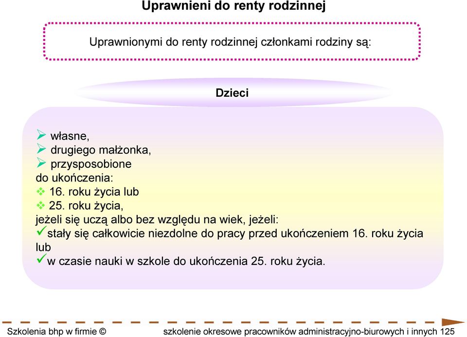 roku Ŝycia, jeŝeli się uczą albo bez względu na wiek, jeŝeli: stały się całkowicie niezdolne do pracy przed