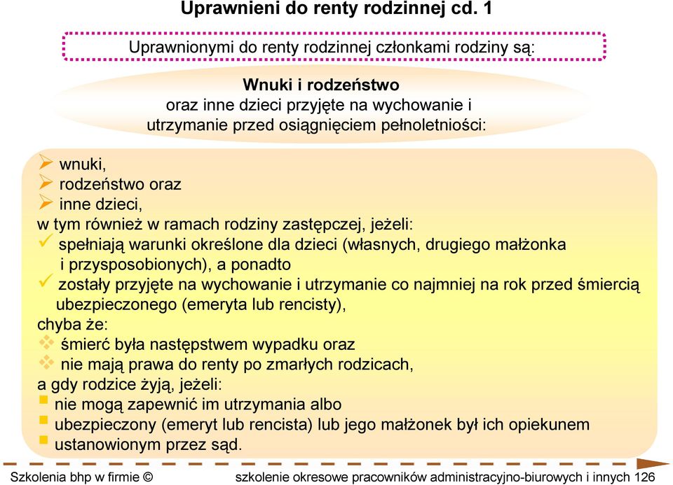 w tym równieŝ w ramach rodziny zastępczej, jeŝeli: spełniają warunki określone dla dzieci (własnych, drugiego małŝonka i przysposobionych), a ponadto zostały przyjęte na wychowanie i utrzymanie co