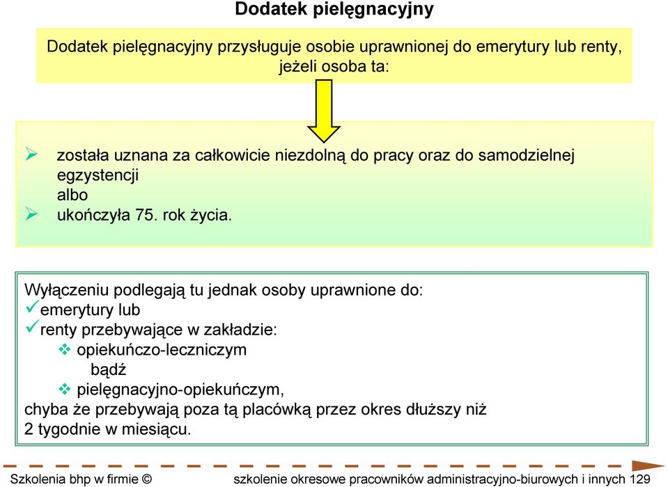 Wyłączeniu podlegają tu jednak osoby uprawnione do: emerytury lub renty przebywające w zakładzie: opiekuńczo-leczniczym bądź