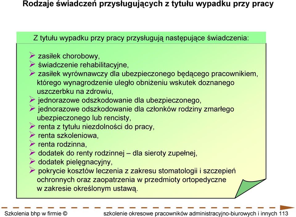 członków rodziny zmarłego ubezpieczonego lub rencisty, renta z tytułu niezdolności do pracy, renta szkoleniowa, renta rodzinna, dodatek do renty rodzinnej dla sieroty zupełnej, dodatek pielęgnacyjny,