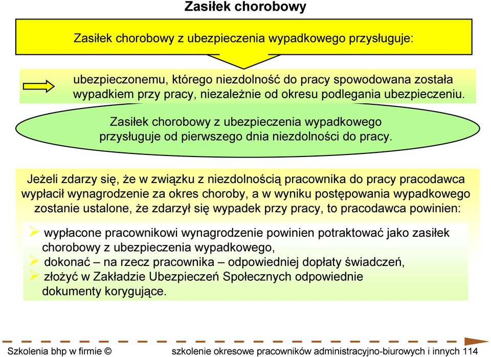 JeŜeli zdarzy się, Ŝe w związku z niezdolnością pracownika do pracy pracodawca wypłacił wynagrodzenie za okres choroby, a w wyniku postępowania wypadkowego zostanie ustalone, Ŝe zdarzył się wypadek