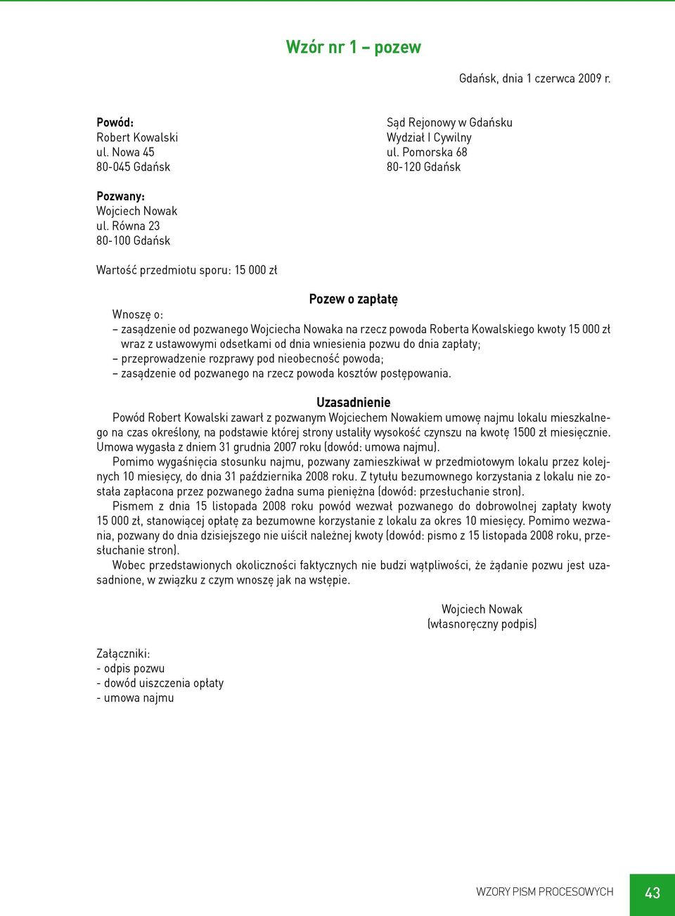 odsetkami od dnia wniesienia pozwu do dnia zapłaty; - przeprowadzenie rozprawy pod nieobecność powoda; - zasądzenie od pozwanego na rzecz powoda kosztów postępowania.