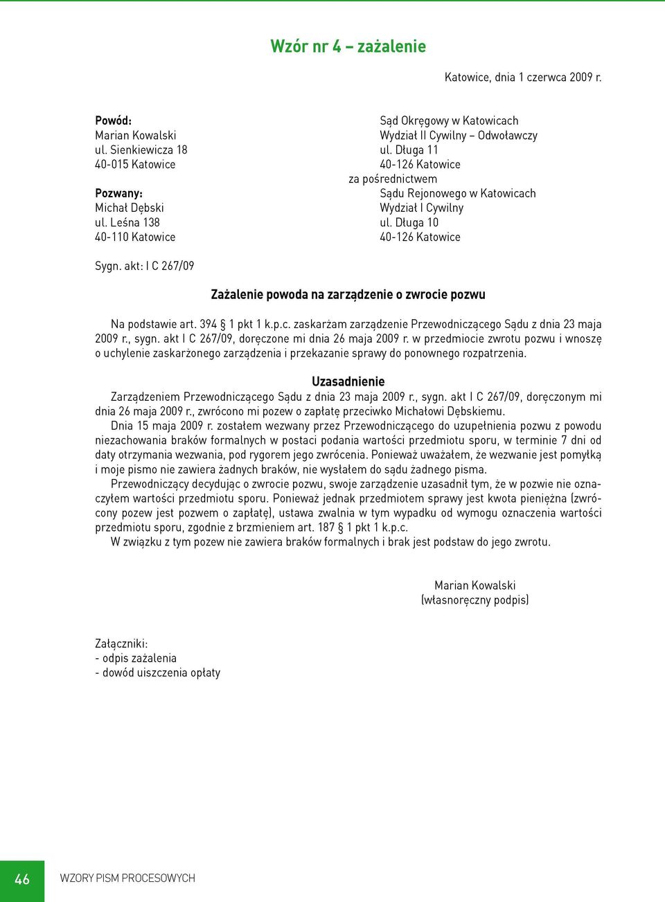 akt: I C 267/09 Zażalenie powoda na zarządzenie o zwrocie pozwu Na podstawie art. 394 1 pkt 1 k.p.c. zaskarżam zarządzenie Przewodniczącego Sądu z dnia 23 maja 2009 r., sygn.