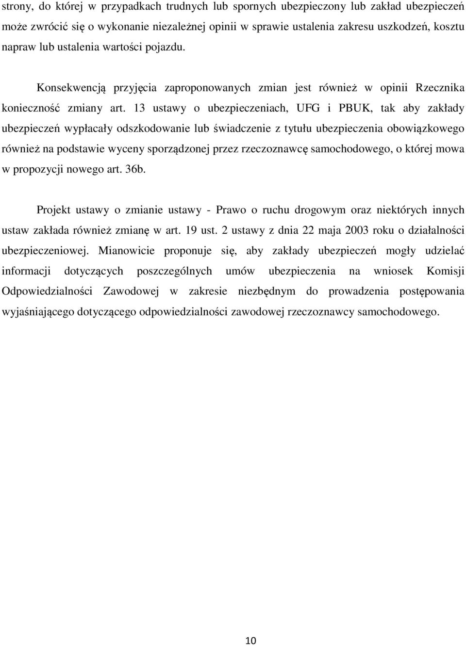 13 ustawy o ubezpieczeniach, UFG i PBUK, tak aby zakłady ubezpieczeń wypłacały odszkodowanie lub świadczenie z tytułu ubezpieczenia obowiązkowego również na podstawie wyceny sporządzonej przez