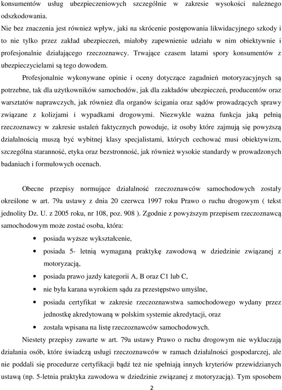 działającego rzeczoznawcy. Trwające czasem latami spory konsumentów z ubezpieczycielami są tego dowodem.