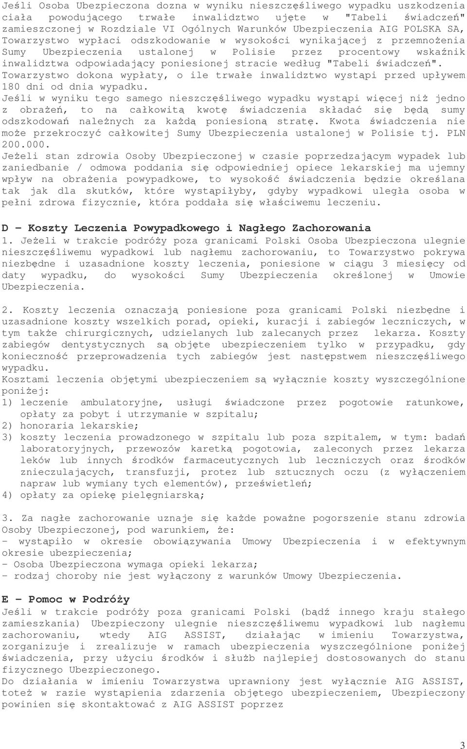 "Tabeli wiadcze". Towarzystwo dokona wypłaty, o ile trwałe inwalidztwo wystpi przed upływem 180 dni od dnia wypadku.