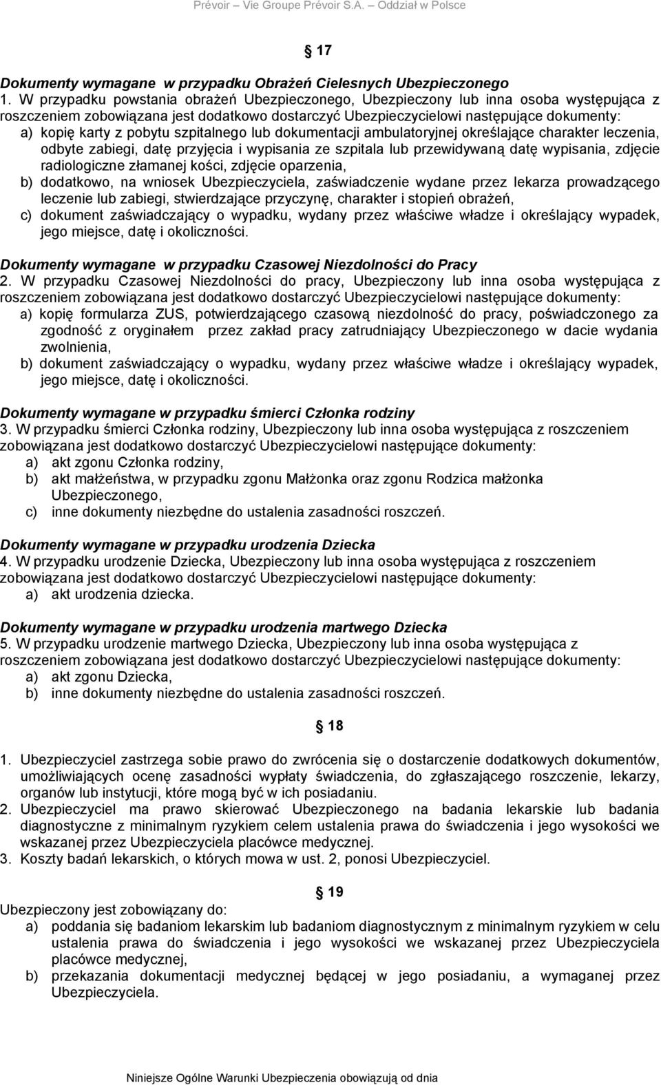 pobytu szpitalnego lub dokumentacji ambulatoryjnej określające charakter leczenia, odbyte zabiegi, datę przyjęcia i wypisania ze szpitala lub przewidywaną datę wypisania, zdjęcie radiologiczne