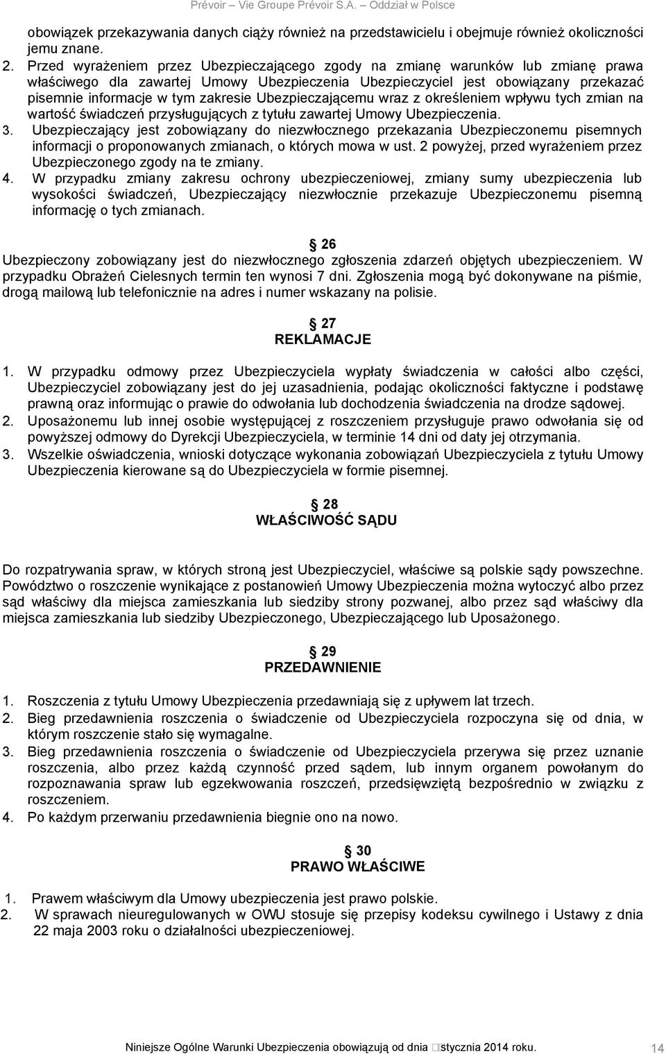zakresie Ubezpieczającemu wraz z określeniem wpływu tych zmian na wartość świadczeń przysługujących z tytułu zawartej Umowy Ubezpieczenia. 3.