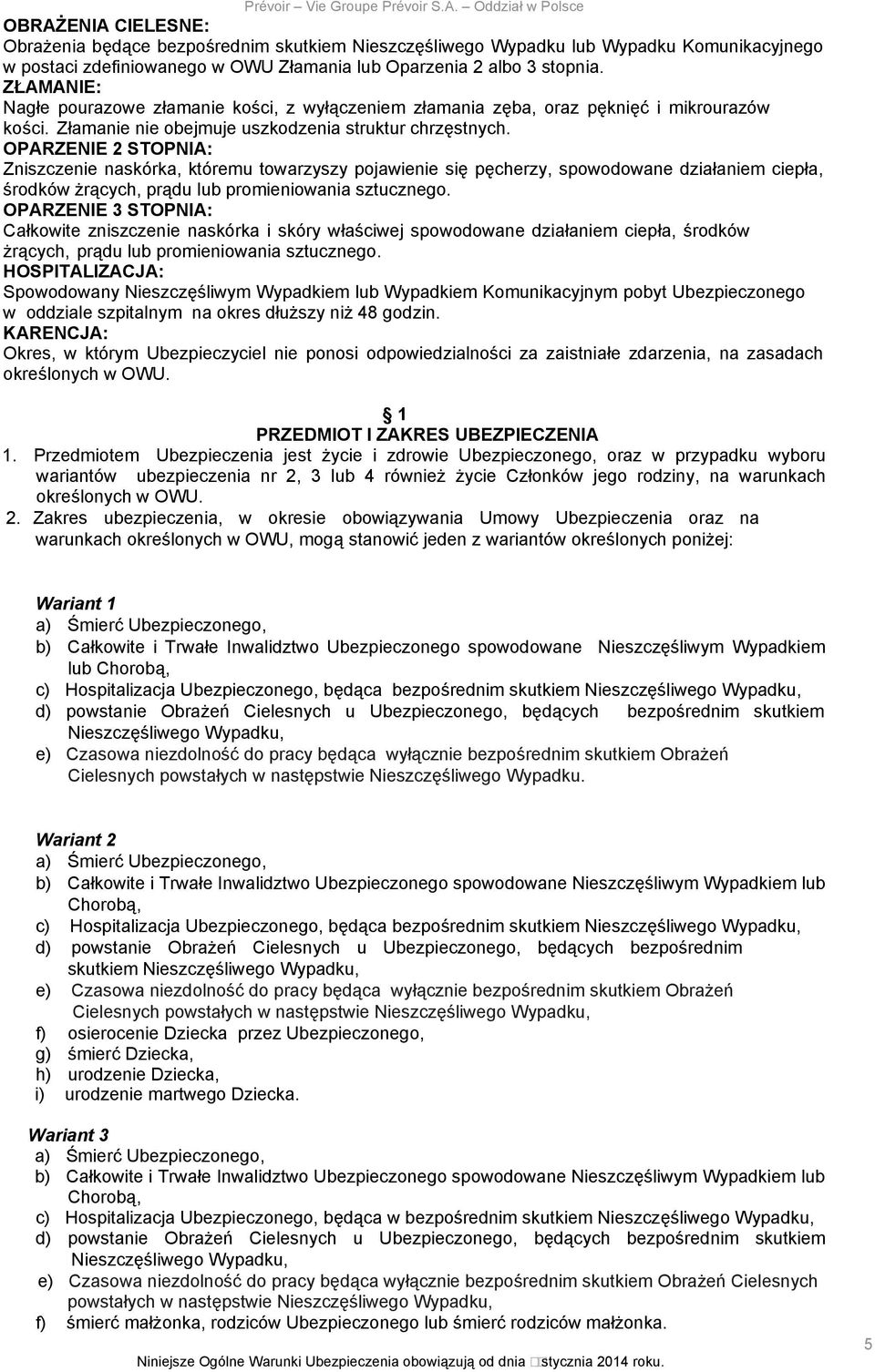 OPARZENIE 2 STOPNIA: Zniszczenie naskórka, któremu towarzyszy pojawienie się pęcherzy, spowodowane działaniem ciepła, środków żrących, prądu lub promieniowania sztucznego.