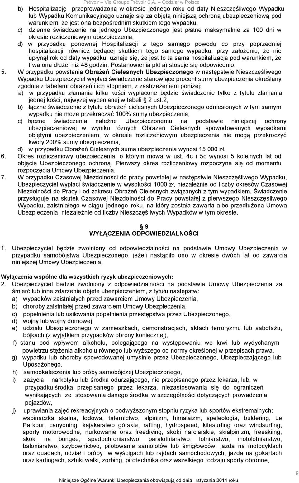 z tego samego powodu co przy poprzedniej hospitalizacji, również będącej skutkiem tego samego wypadku, przy założeniu, że nie upłynął rok od daty wypadku, uznaje się, że jest to ta sama