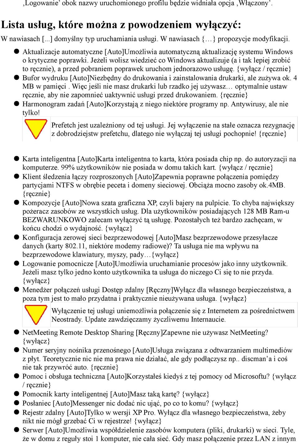 Jeżeli wolisz wiedzieć co Windows aktualizuje (a i tak lepiej zrobić to ręcznie), a przed pobraniem poprawek uruchom jednorazowo usługę.