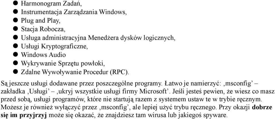 Łatwo je namierzyć: msconfig zakładka Usługi ukryj wszystkie usługi firmy Microsoft.