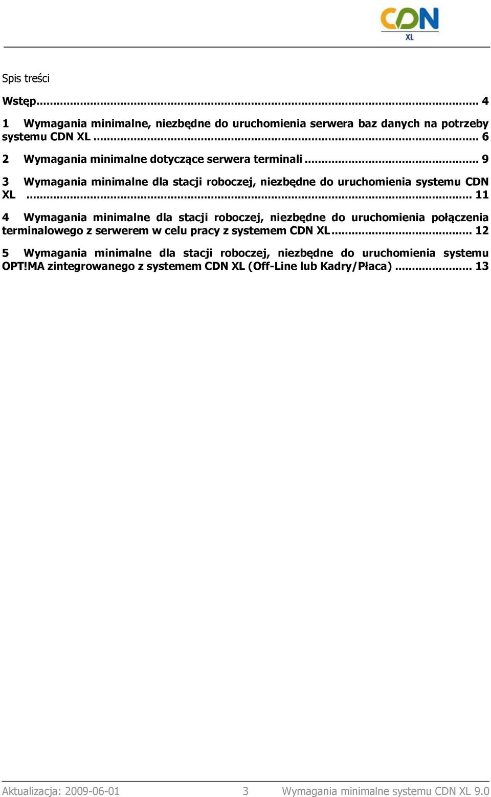 .. 11 4 Wymagania minimalne dla stacji roboczej, niezbędne do uruchomienia połączenia terminalowego z serwerem w celu pracy z systemem CDN XL.