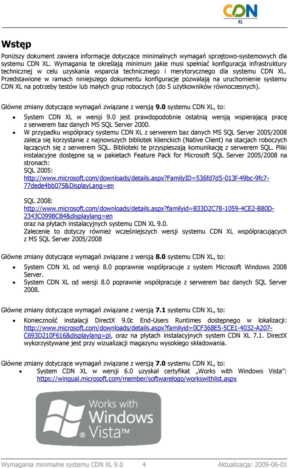 Przedstawione w ramach niniejszego dokumentu konfiguracje pozwalają na uruchomienie systemu CDN XL na potrzeby testów lub małych grup roboczych (do 5 użytkowników równoczesnych).