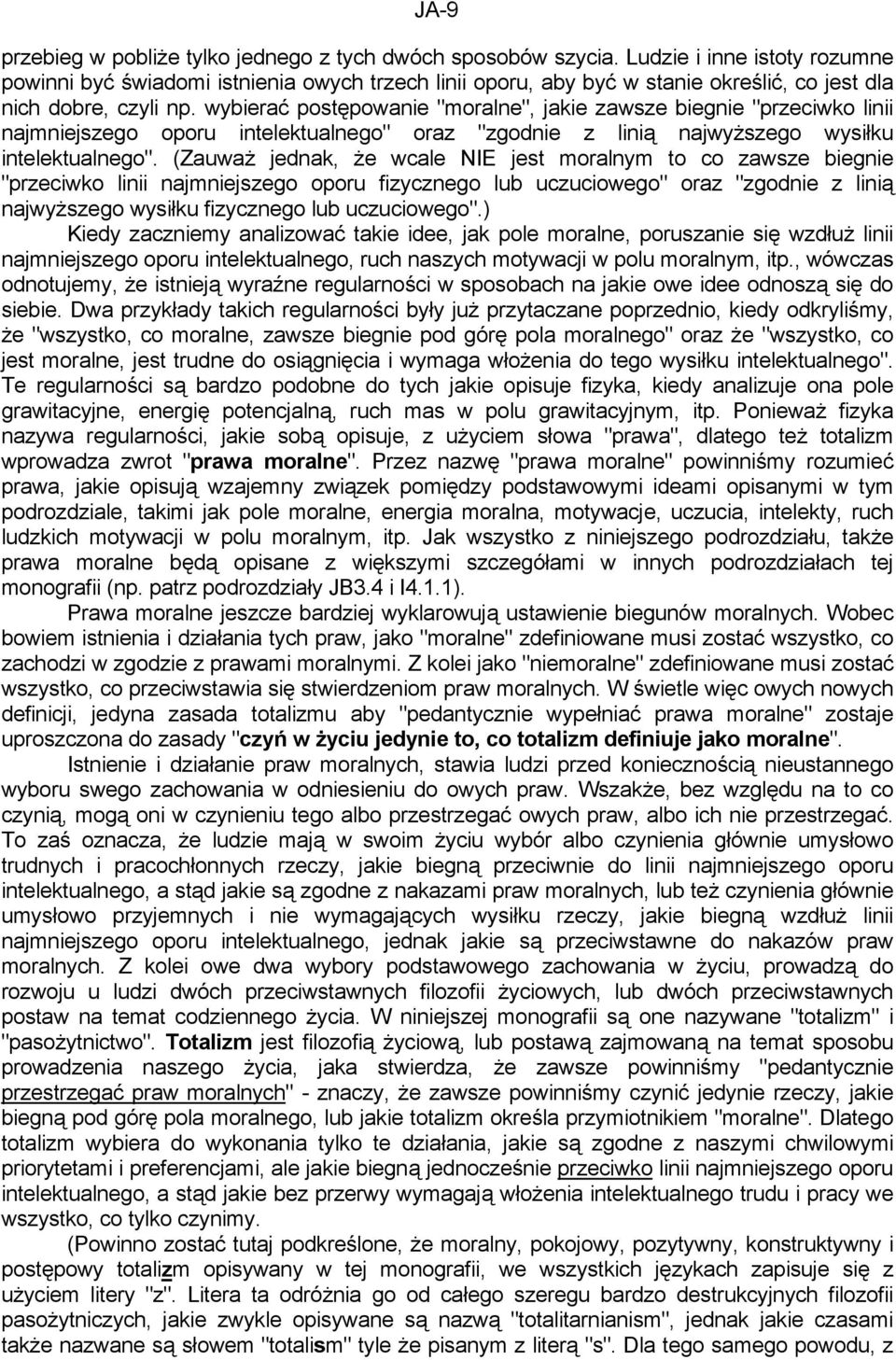 wybierać postępowanie "moralne", jakie zawsze biegnie "przeciwko linii najmniejszego oporu intelektualnego" oraz "zgodnie z linią najwyższego wysiłku intelektualnego".