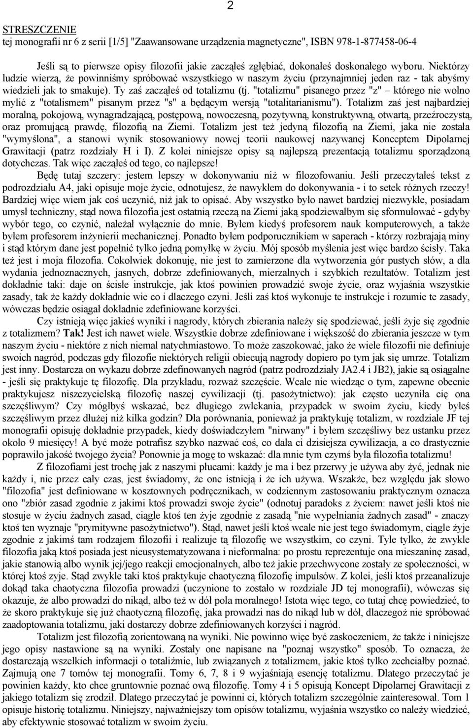 "totalizmu" pisanego przez "z" którego nie wolno mylić z "totalismem" pisanym przez "s" a będącym wersją "totalitarianismu").