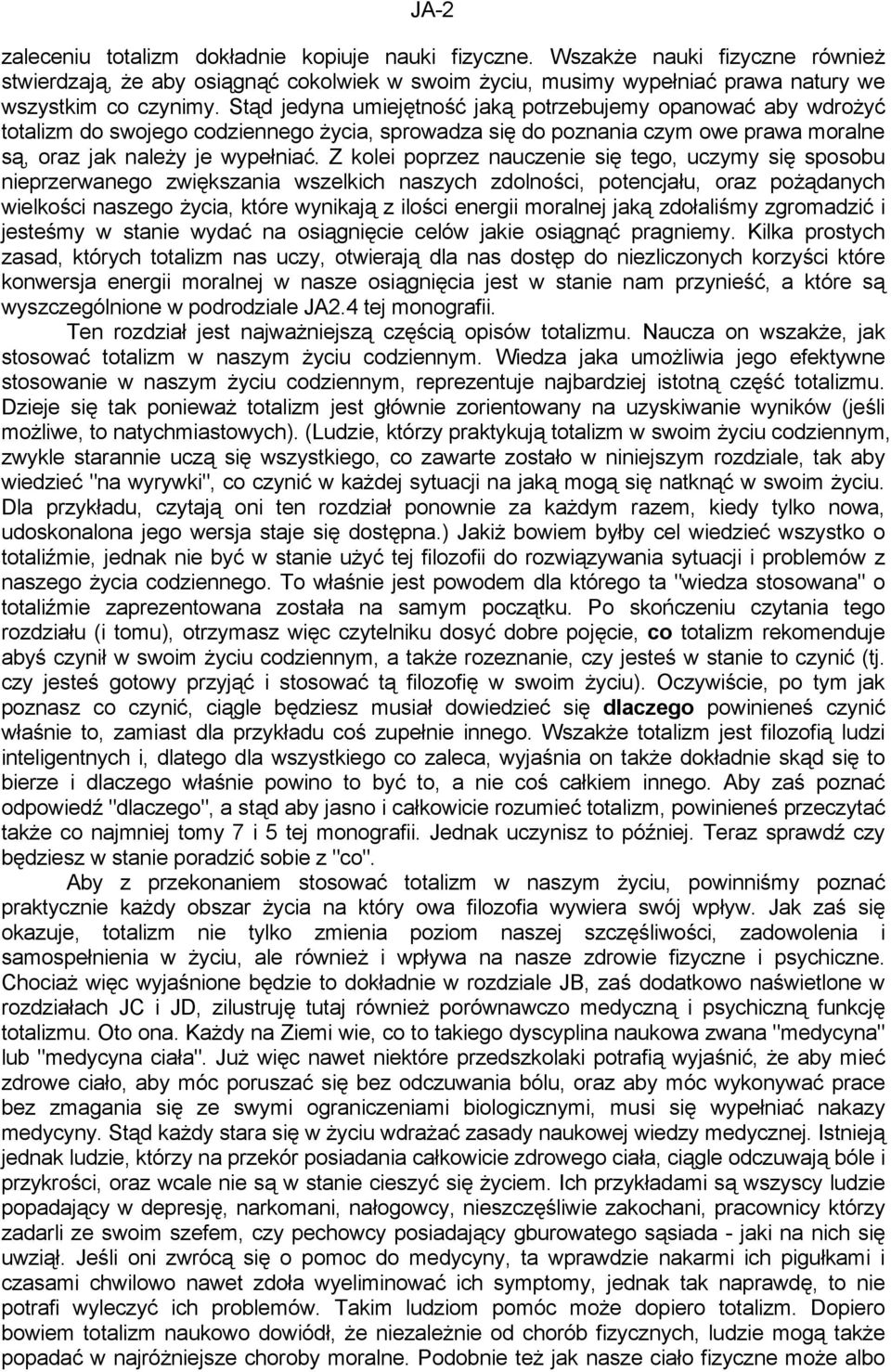 Z kolei poprzez nauczenie się tego, uczymy się sposobu nieprzerwanego zwiększania wszelkich naszych zdolności, potencjału, oraz pożądanych wielkości naszego życia, które wynikają z ilości energii